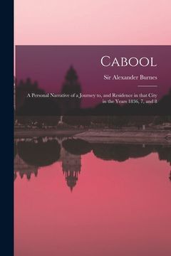 portada Cabool: a Personal Narrative of a Journey to, and Residence in That City in the Years 1836, 7, and 8 (en Inglés)