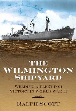 portada the wilmington shipyard: welding a fleet for victory in world war ii (en Inglés)