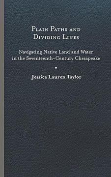 portada Plain Paths and Dividing Lines: Navigating Native Land and Water in the Seventeenth-Century Chesapeake (Early American Histories) (en Inglés)
