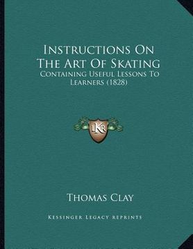 portada instructions on the art of skating: containing useful lessons to learners (1828) (en Inglés)