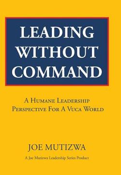 portada Leading Without Command: A Humane Leadership Perspective For A VUCA World (en Inglés)