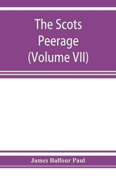 portada The Scots Peerage; Founded on Wood's Edition of sir Robert Douglas's Peerage of Scotland; Containing an Historical and Genealogical Account of the Nobility of That Kingdom (Volume Vii) (en Inglés)