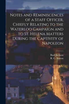 portada Notes and Reminiscences of a Staff Officer, Chiefly Relating to the Waterloo Campaign and to St. Helena Matters During the Captivity of Napoleon