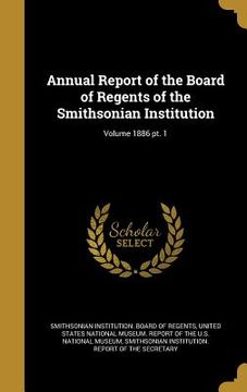 portada Annual Report of the Board of Regents of the Smithsonian Institution; Volume 1886 pt. 1