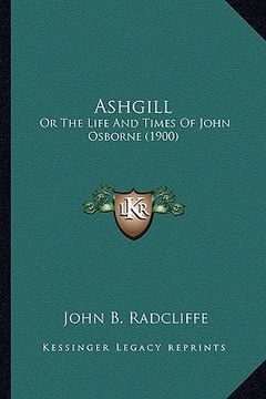 portada ashgill: or the life and times of john osborne (1900) (en Inglés)