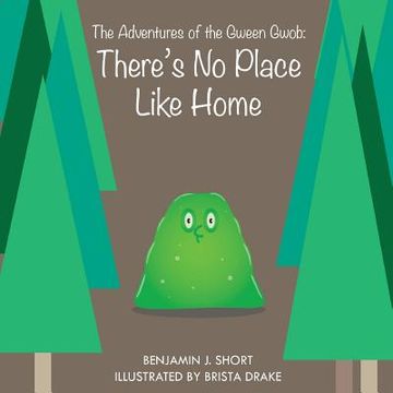 portada The Adventures of the Gween Gwob: There's No Place Like Home (en Inglés)