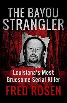 portada The Bayou Strangler: Louisiana's Most Gruesome Serial Killer
