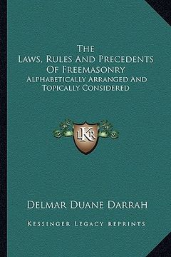 portada the laws, rules and precedents of freemasonry: alphabetically arranged and topically considered (in English)