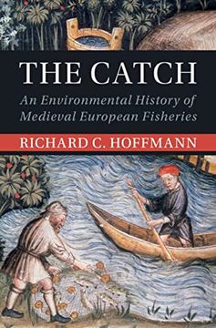 portada The Catch: An Environmental History of Medieval European Fisheries (Studies in Environment and History) 