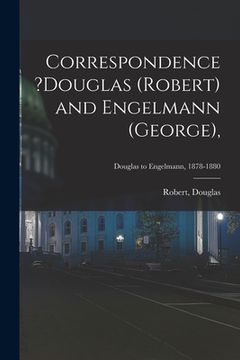 portada Correspondence ?Douglas (Robert) and Engelmann (George); Douglas to Engelmann, 1878-1880 (en Inglés)