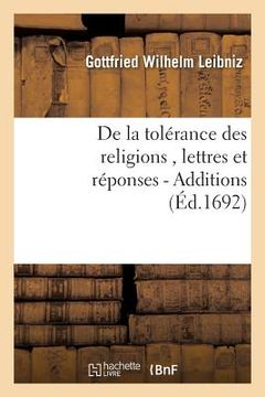 portada de la Tolérance Des Religions, Lettres de M. de Leibniz, Et Réponses de M. Pellisson. - Additions (en Francés)