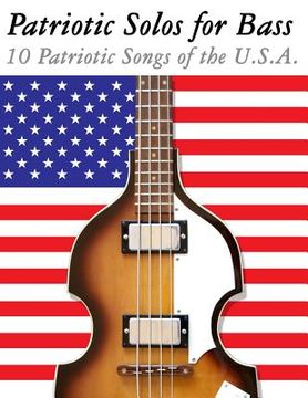 portada Patriotic Solos for Bass: 10 Patriotic Songs of the U.S.A. (in Standard Notation and Tablature) (en Inglés)