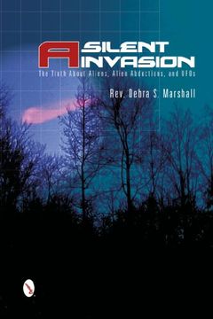 portada A Silent Invasion: The Truth About Aliens, Alien Abductions, and Ufos de Reverend Debra Marshall(Schiffer Pub) (en Inglés)