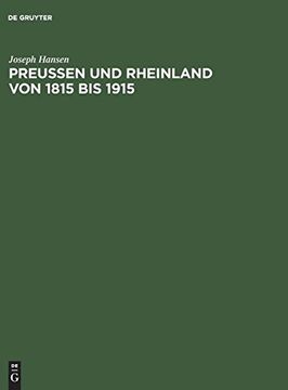 portada Preusen und Rheinland von 1815 bis 1915: Hundert Jahre Politischen Lebens am Rhein (en Alemán)