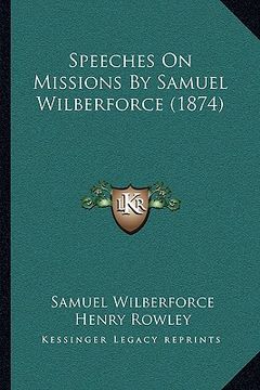 portada speeches on missions by samuel wilberforce (1874) (en Inglés)