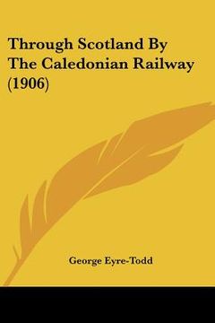 portada through scotland by the caledonian railway (1906) (en Inglés)