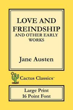 portada Love and Freindship and other Early Works (Cactus Classics Large Print): 16 Point Font; Large Text; Large Type; Love and Friendship (en Inglés)
