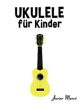 portada Ukulele Für Kinder: Weihnachtslieder, Klassische Musik, Kinderlieder, Traditionelle Lieder Und Volkslieder! (in German)