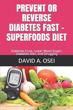 portada PREVENT OR REVERSE DIABETES FaST - SUPERFOODS DIET: Diabetes Cure, Lower Blood Sugar, Diabetes Diet, End Drugging (in English)