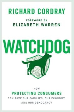 portada Watchdog: How Protecting Consumers can Save our Families, our Economy, and our Democracy (en Inglés)