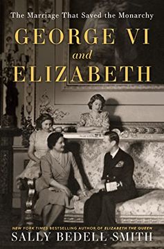 portada George vi and Elizabeth: The Marriage That Saved the Monarchy 