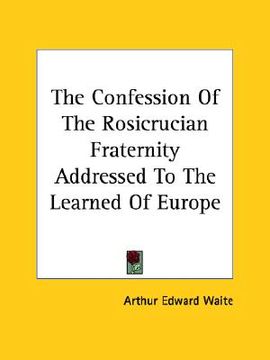 portada the confession of the rosicrucian fraternity addressed to the learned of europe (en Inglés)