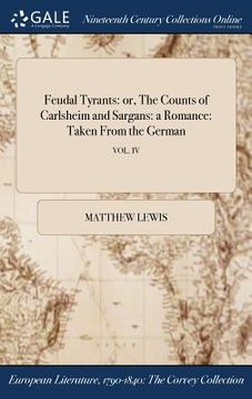 portada Feudal Tyrants: or, The Counts of Carlsheim and Sargans: a Romance: Taken From the German; VOL. IV (en Inglés)