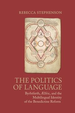 portada The Politics of Language: Byrhtferth, Aelfric, and the Multilingual Identity of the Benedictine Reform (en Inglés)