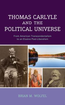 portada Thomas Carlyle and the Political Universe: From American Transcendentalism to an Elusive Post-Liberalism (en Inglés)