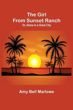 portada The Girl from Sunset Ranch; Or, Alone in a Great City (en Inglés)