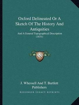 portada oxford delineated or a sketch of the history and antiquities: and a general topographical description (1831) (en Inglés)