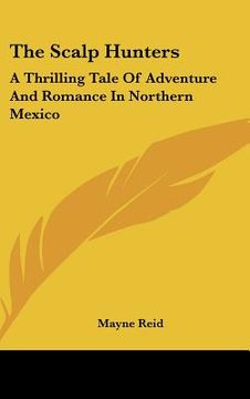 portada the scalp hunters: a thrilling tale of adventure and romance in northern mexico (en Inglés)