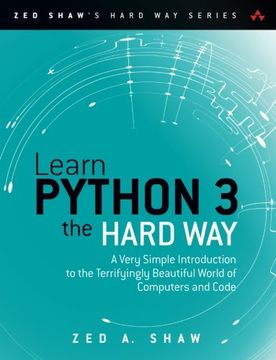 portada Learn Python 3 the Hard Way: A Very Simple Introduction to the Terrifyingly Beautiful World of Computers and Code (Zed Shaw's Hard way Series) (en Inglés)