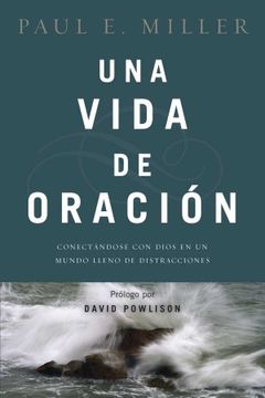 portada Una Vida de Oración: Conectándose con Dios en un Mundo Lleno de Distracciones (in Spanish)