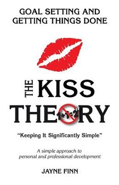 portada The KISS Theory: Goal Setting And Getting Things Done: Keep It Strategically Simple "A simple approach to personal and professional dev (en Inglés)