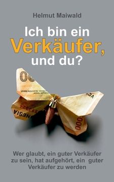 portada Ich bin ein Verkäufer, und du?: Wer glaubt, ein guter Verkäufer zu sein, hat aufgehört, ein guter Verkäufer zu werden (en Alemán)