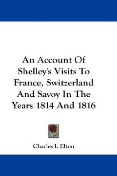 portada an account of shelley's visits to france, switzerland and savoy in the years 1814 and 1816 (in English)