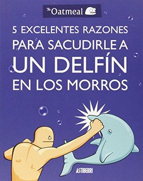 portada 5 Excelentes Razones Para Sacudirle a un Delfín en los Morros (in Spanish)