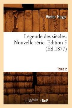 portada Légende Des Siècles. Nouvelle Série. Edition 5, Tome 2 (Éd.1877) (en Francés)