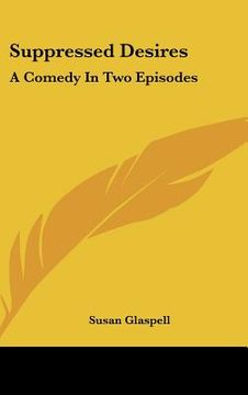 portada suppressed desires: a comedy in two episodes