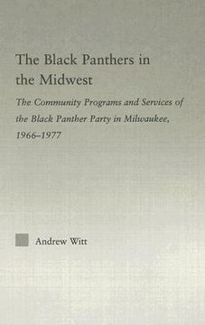 portada the black panthers in the midwest: the community programs and services of the black panther party in milwaukee, 1966-1977 (in English)