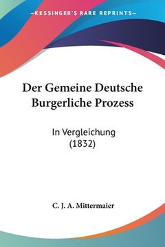 portada Der Gemeine Deutsche Burgerliche Prozess: In Vergleichung (1832) (en Alemán)