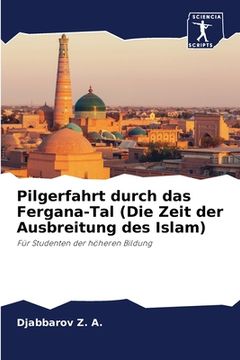 portada Pilgerfahrt durch das Fergana-Tal (Die Zeit der Ausbreitung des Islam) (en Alemán)
