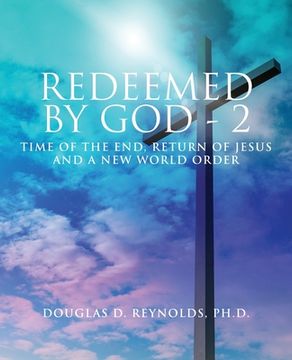 portada Redeemed by God - 2: Time of the End, Return of Jesus, and a New World Order