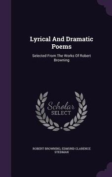 portada Lyrical And Dramatic Poems: Selected From The Works Of Robert Browning