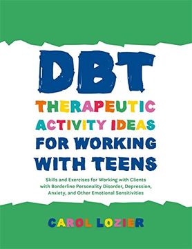 portada DBT Therapeutic Activity Ideas for Working with Teens: Skills and Exercises for Working with Clients with Borderline Personality Disorder, Depression, Anxiety, and Other Emotional Sensitivities
