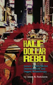 portada half dollar rebel: annals of hard-boiled determination and dogged misanthropy (en Inglés)