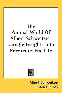 portada the animal world of albert schweitzer: jungle insights into reverence for life