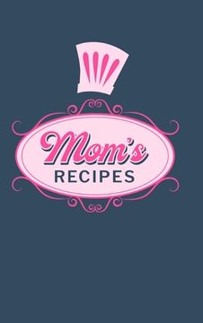 portada Mom's Recipes: Food Journal Hardcover, Meal 60 Recipes Planner, Mom Cooking Notebook (en Inglés)