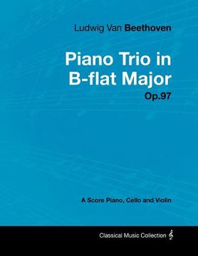 portada ludwig van beethoven - piano trio in b-flat major - op.97 - a score piano, cello and violin (in English)